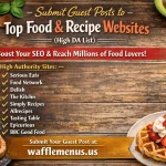 Submit Guest Posts to Affordable Food & Recipe Websites (High DA List)